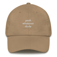 Load image into Gallery viewer, yeah whatever dude dad hat
