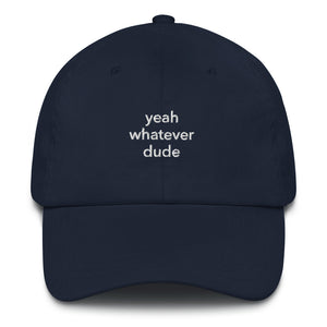 yeah whatever dude dad hat