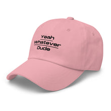 Load image into Gallery viewer, Yeah Whatever Dude Dad Hat