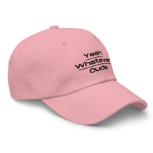 Load image into Gallery viewer, Yeah Whatever Dude Dad Hat