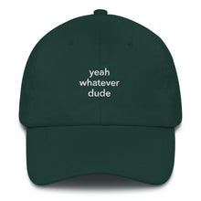 Load image into Gallery viewer, yeah whatever dude dad hat