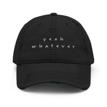 Load image into Gallery viewer, Yeah Whatever Distressed Dad Hat