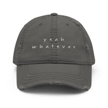 Load image into Gallery viewer, Yeah Whatever Distressed Dad Hat