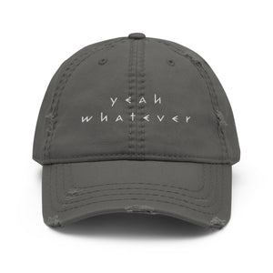 Yeah Whatever Distressed Dad Hat