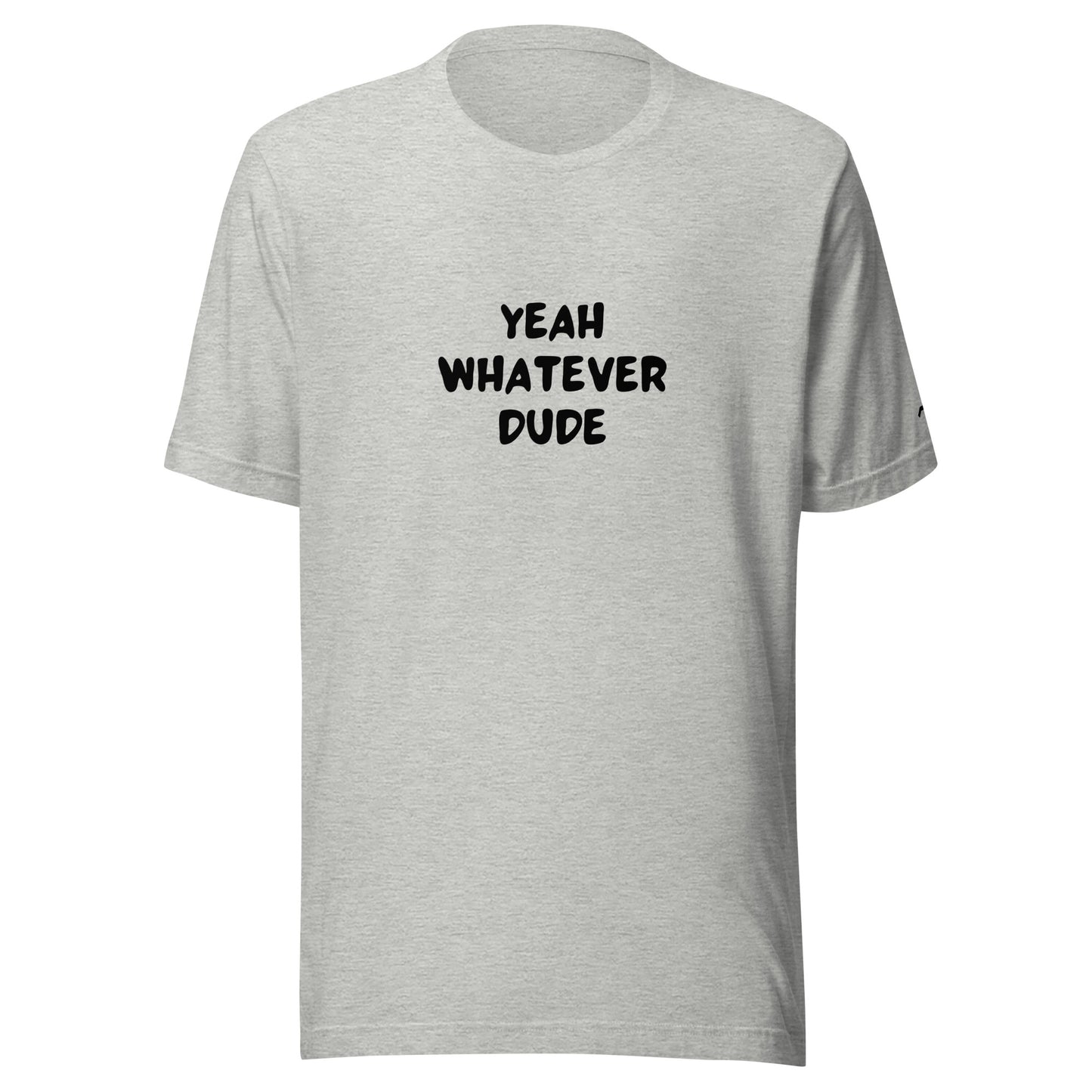 Yeah Whatever Dude T-Shirt