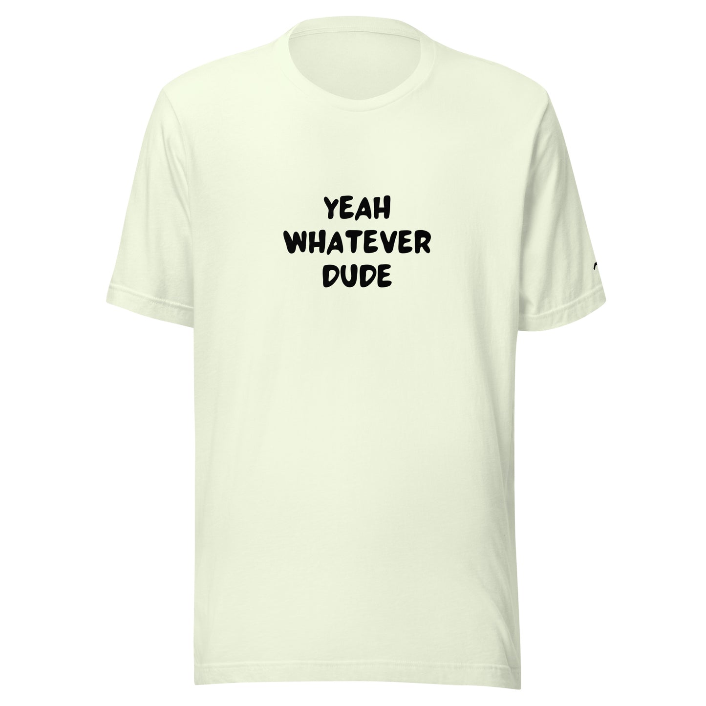 Yeah Whatever Dude T-Shirt