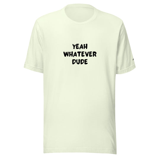 Yeah Whatever Dude T-Shirt