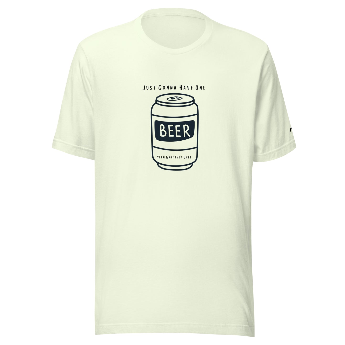 Just Gonna Have One Beer T-Shirt YWD
