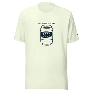 Just Gonna Have One Beer T-Shirt