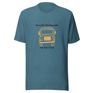 Missed The School Bus Again T-Shirt