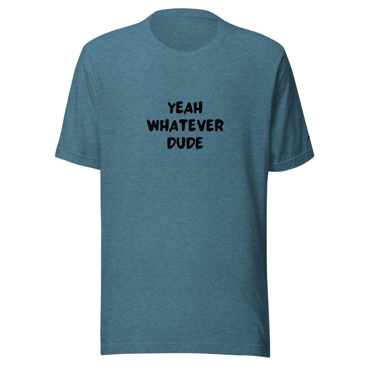 Yeah Whatever Dude T-Shirt