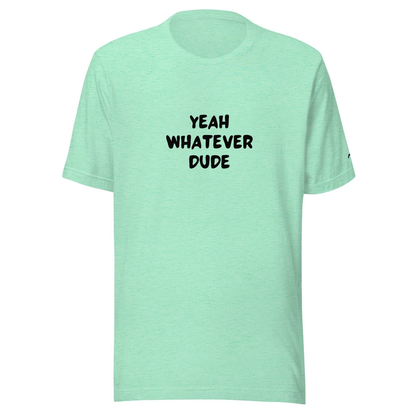 Yeah Whatever Dude T-Shirt