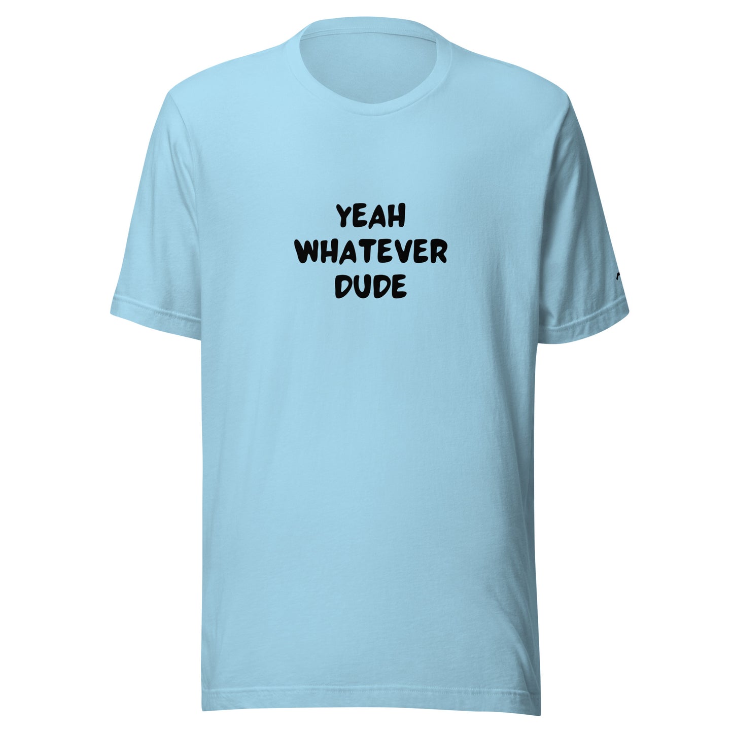 Yeah Whatever Dude T-Shirt
