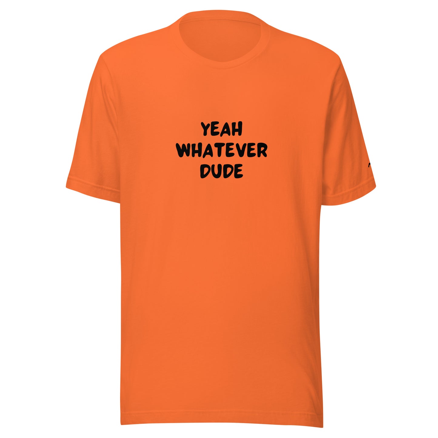 Yeah Whatever Dude T-Shirt