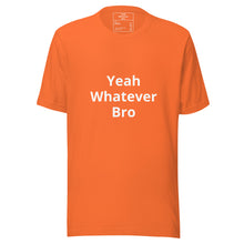 Load image into Gallery viewer, Yeah Whatever Bro T-Shirt