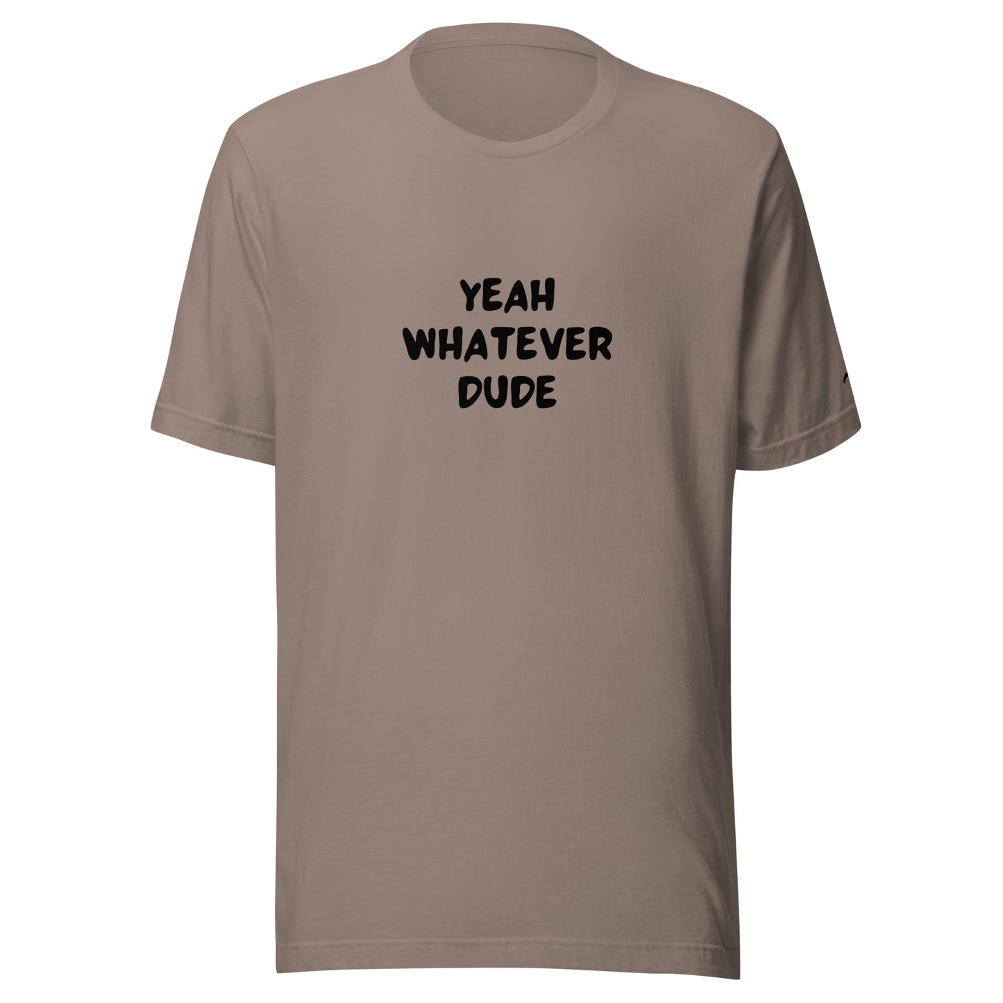 Yeah Whatever Dude T-Shirt