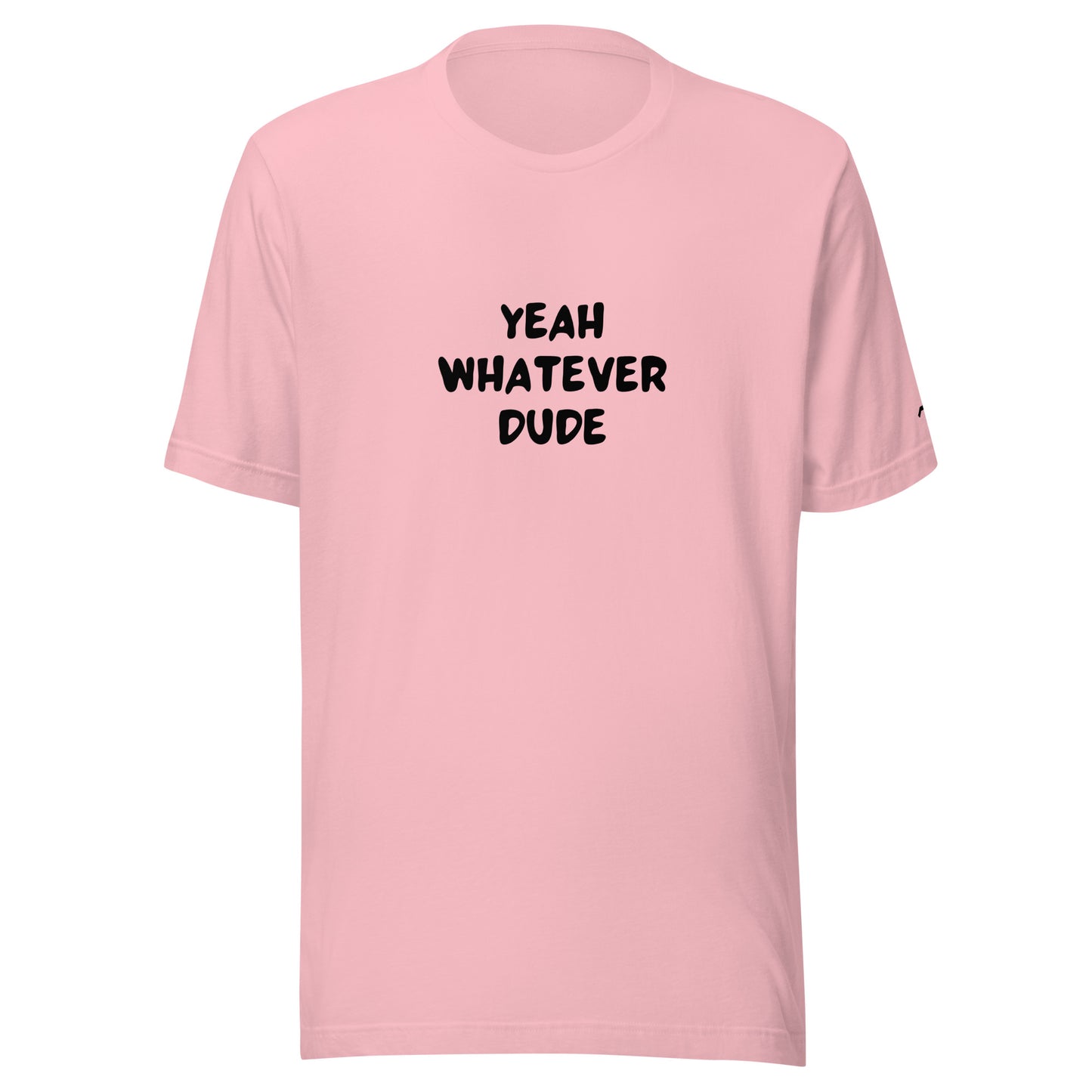Yeah Whatever Dude T-Shirt
