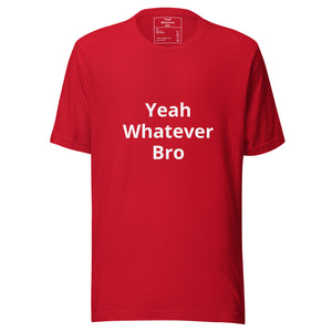 Yeah Whatever Bro T-Shirt