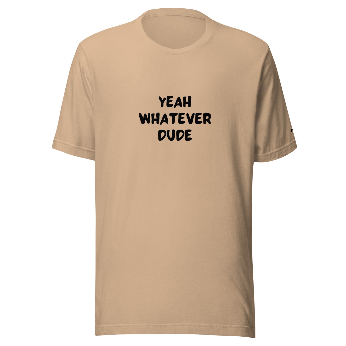 Yeah Whatever Dude T-Shirt