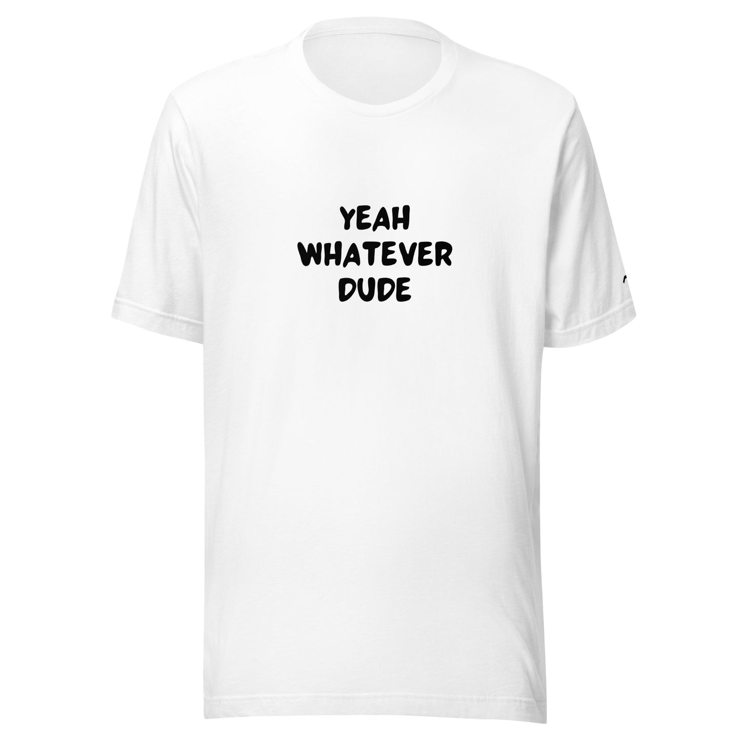 Yeah Whatever Dude T-Shirt