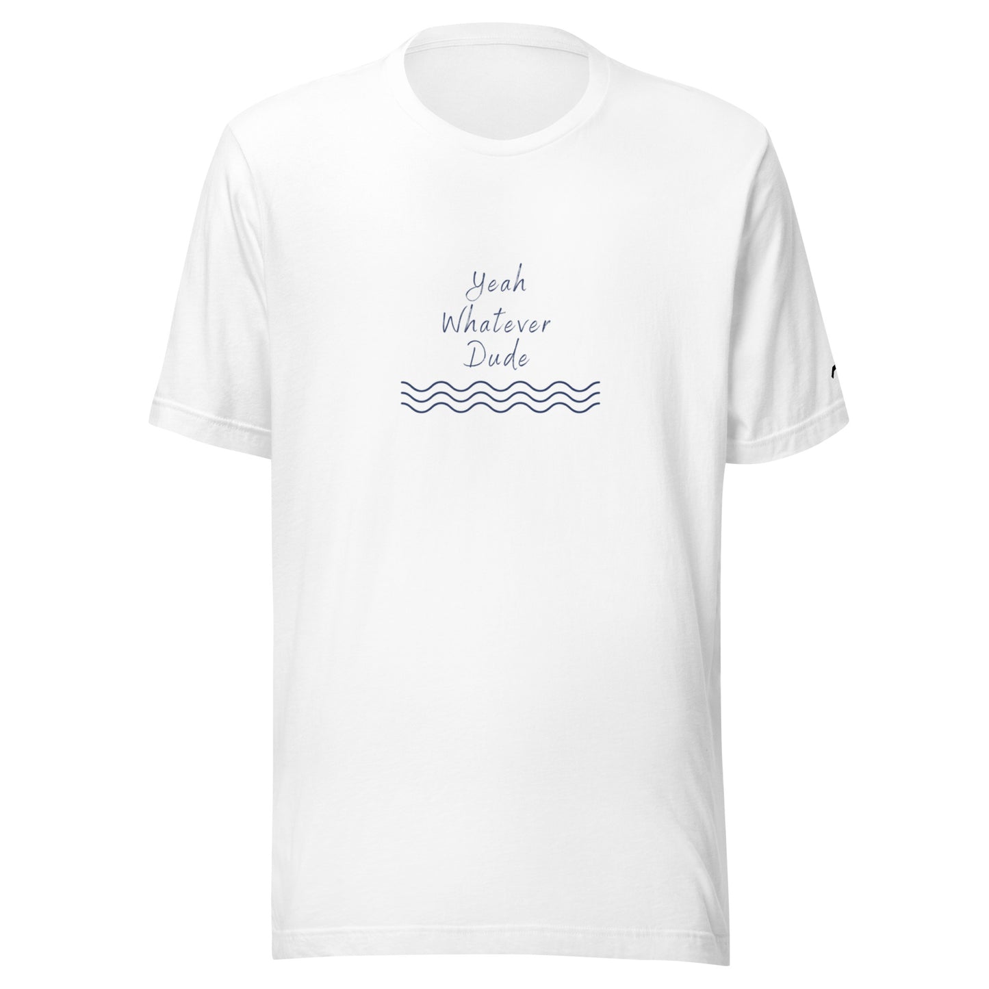 Yeah Whatever Dude T-Shirt