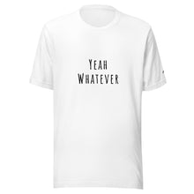 Load image into Gallery viewer, Yeah Whatever Unisex T-Shirt