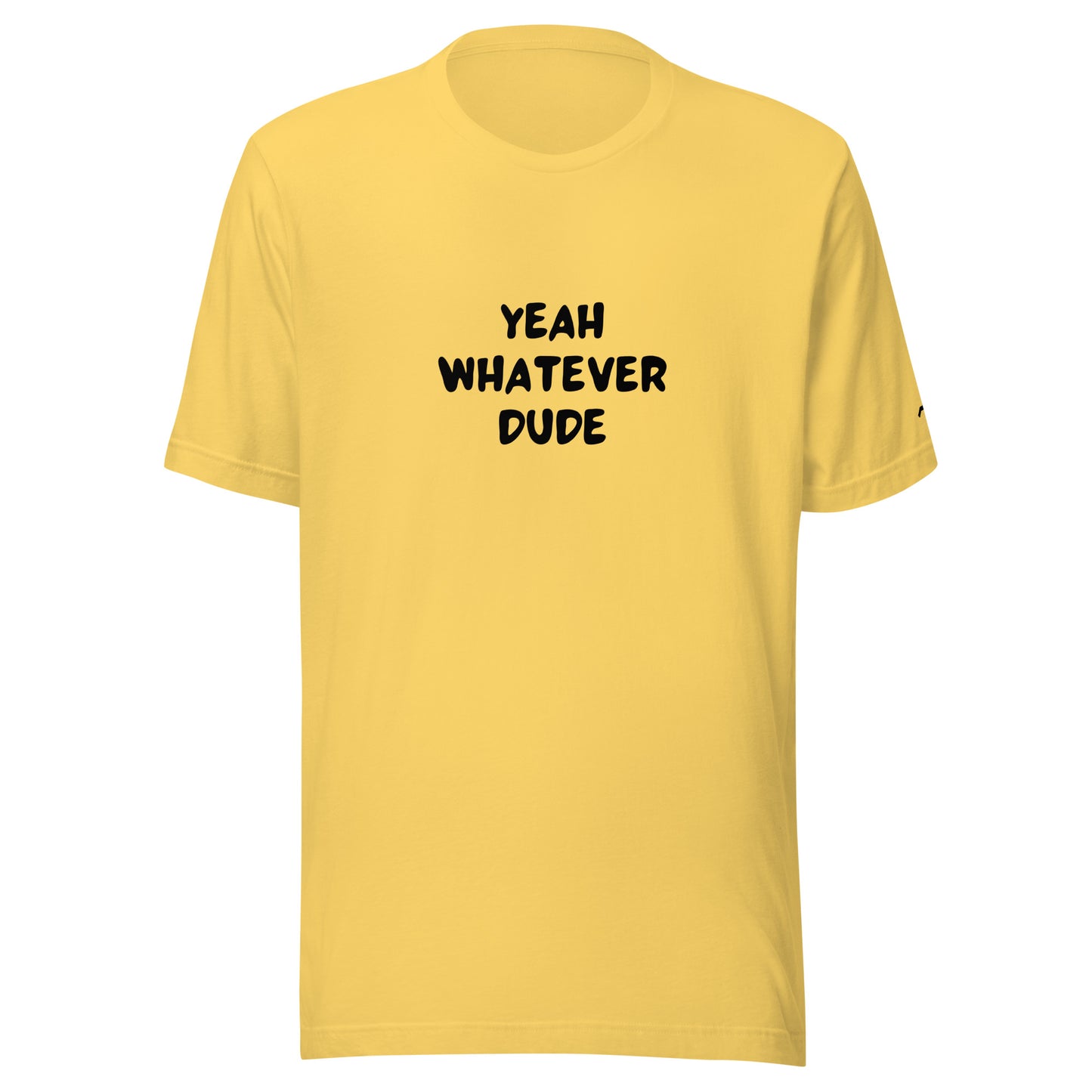 Yeah Whatever Dude T-Shirt