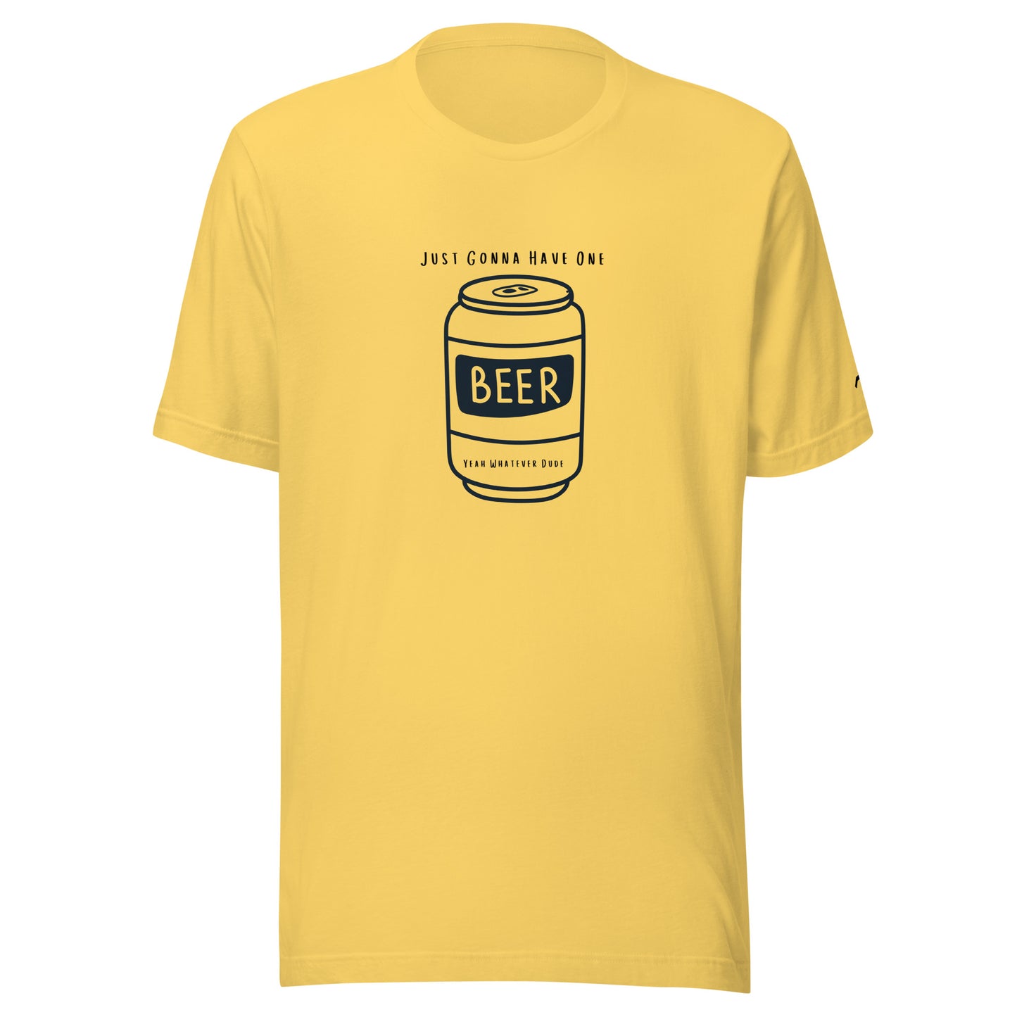 Just Gonna Have One Beer T-Shirt YWD