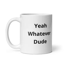 Load image into Gallery viewer, Yeah Whatever Dude Mug